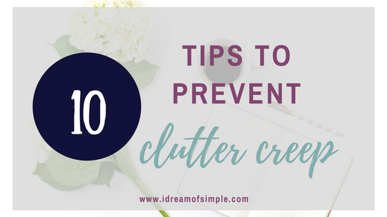 Prevent clutter creep with these 10 tips. #declutter #simpleliving
