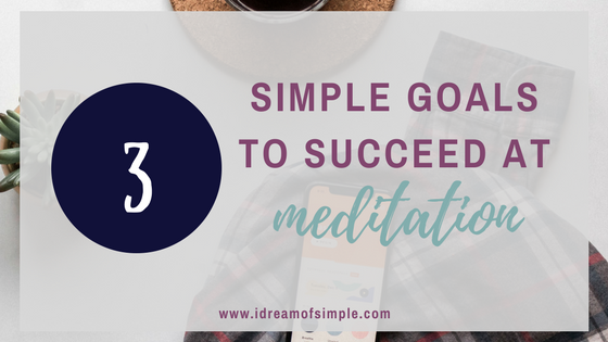 Have you ever wanted to start meditating? Now is your chance! Check out 3 simple goals to help you succeed at meditation. #meditate #selfcare