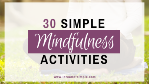30 Simple Mindfulness Activities for Busy Parents (Free Printable Mindfulness Calendar)