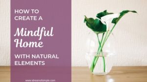 Create a Mindful Home With Natural Elements | Guest Post from Ruby Clarkson